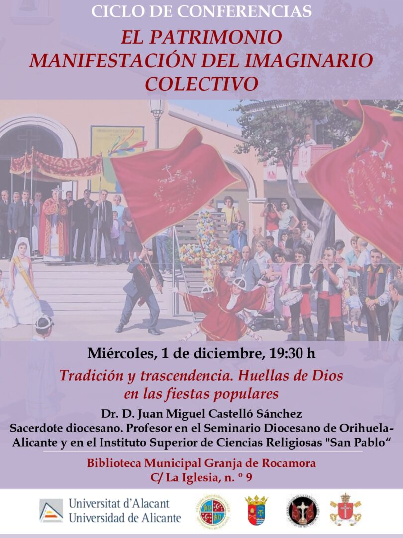 Granja de Rocamora, evento cultural: Conferencia ‘Tradición y trascendencia. Huellas de Dios en las fiestas populares’, dentro del ciclo de conferencias ‘El patrimonio, manifestación del imaginario colectivo’ organizado por la Cátedra ‘Arzobispo Loazes’ de la Universidad de Alicante (UA) Granja de Rocamora, evento cultural: Conferencia ‘Tradición y trascendencia. Huellas de Dios en las fiestas populares’, dentro del ciclo de conferencias ‘El patrimonio, manifestación del imaginario colectivo’ organizado por la Cátedra ‘Arzobispo Loazes’ de la Universidad de Alicante (UA)