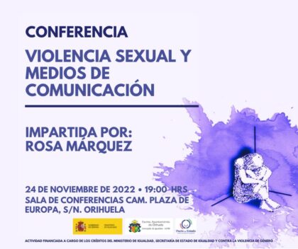 Orihuela, evento: Conferencia 'Violencia sexual y medios de comunicación', por la licenciada en Comunicación Audiovisual, Rosa Márquez, dentro de los actos del 25N organizados por la Concejalía de Igualdad-LGTBI