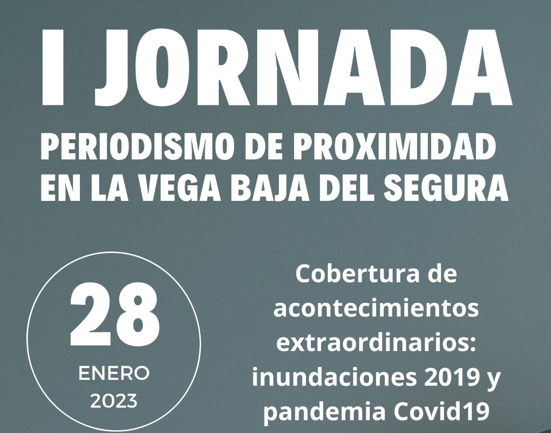 El Consell organiza la 'I Jornada de Periodismo de proximidad en la Vega Baja' que se centrará en la cobertura de las inundaciones y la pandemia