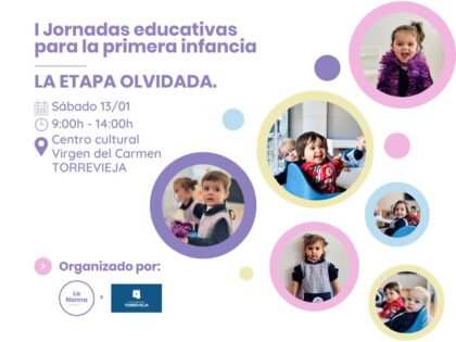 Torrevieja, evento: Inscripción para las I Jornadas Educativas para la Primera Infancia 'La etapa olvidada' con el programa completo, organizadas por el centro de educación infantil 'La Nonna Bilingual School' en colaboración con la Concejalía de Educación