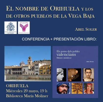 Orihuela, evento cultural: Conferencia 'El nombre de Orihuela y los de otros pueblos de la Vega Baja' y presentación del libro 'Los nombres de los pueblos valencianos. Origen y significados', del autor Abel Soler, dentro de la programación cultural de mayo de la Biblioteca Municipal ‘María Moliner’