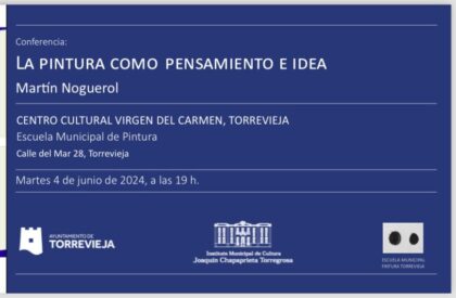 Torrevieja, evento: Conferencia 'La pintura como pensamiento e idea', por el artista Martín Noguerol, organizada por la Escuela Municipal de Pintura y el Instituto Municipal de Cultura 'Joaquín Chapaprieta'