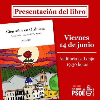 Orihuela, evento cultural: Presentación del libro 'Cien años en Orihuela', de la agrupación local del PSPV-PSOE, organizada por el PSOE de Orihuela con motivo de su centenario