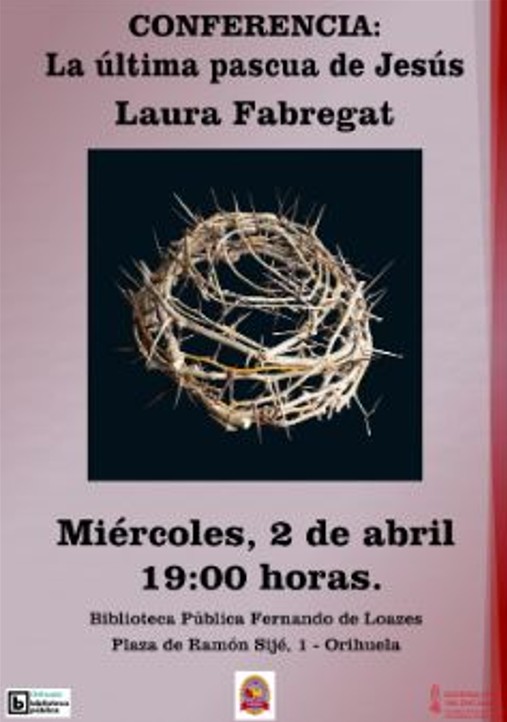 Orihuela: Conferencia 'La última Pascua de Jesús' por la Biblioteca ...