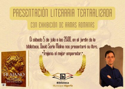 Algorfa, evento cultural: Presentación literaria teatralizada del libro 'Trajano: El mejor emperador', del escritor David Soria Molina, con exhibición de armas romanas, organizada por la Biblioteca Municipal