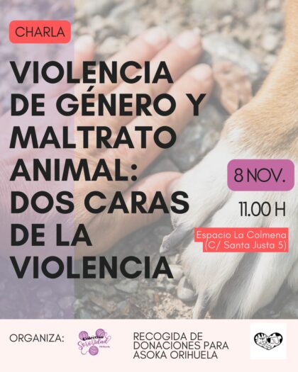 Orihuela, evento: Charla 'Violencia de género y maltrato animal: dos caras de la violencia', por la coordinadora de voluntariado en Asoka Orihuela, Maite López, dentro de las actividades para la conmemoración del 25N, Día Internacional Contra la Violencia de Género, organizadas por el colectivo feminista 'Sororidad Orihuela'