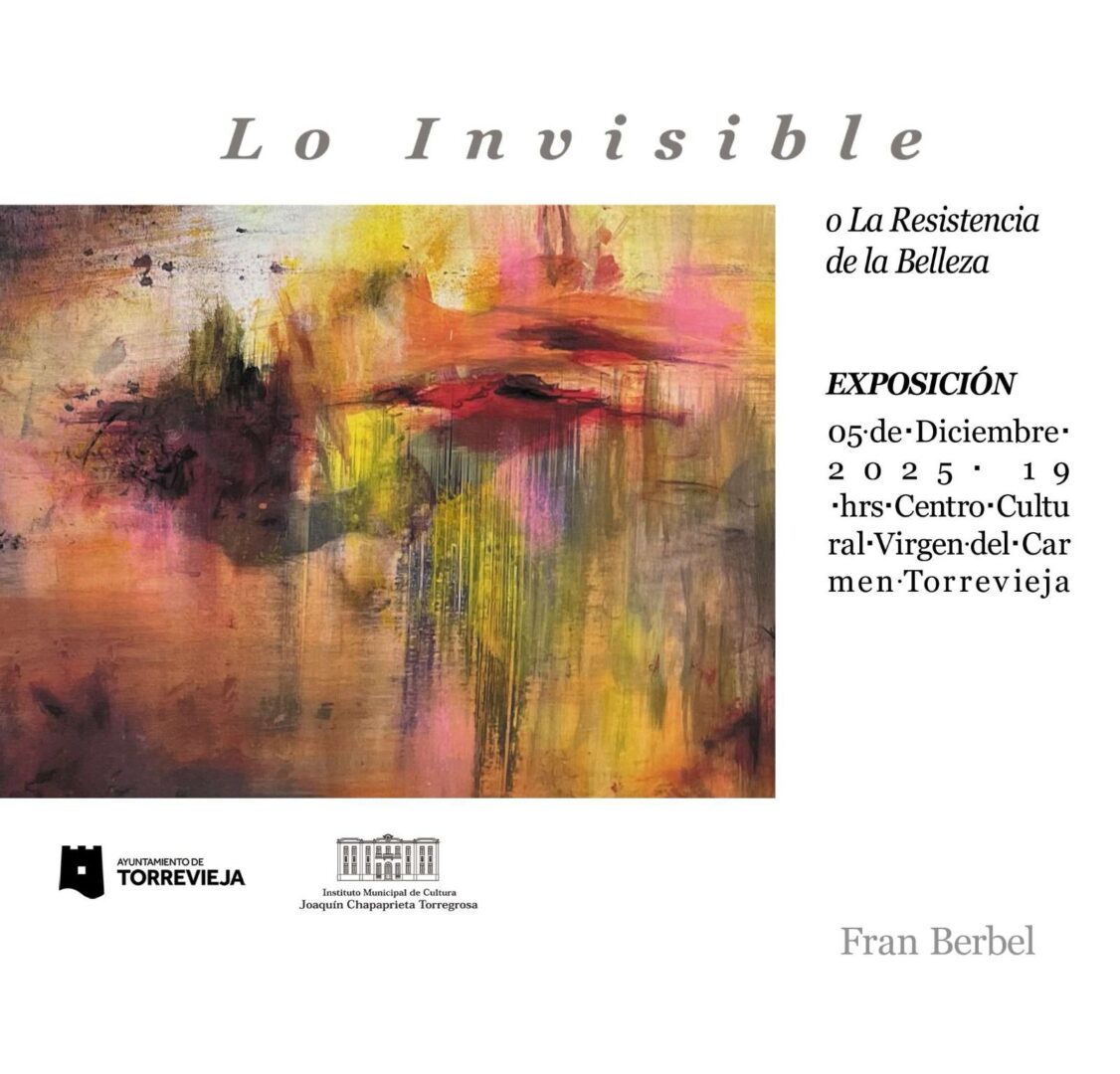 Torrevieja, evento: Exposición de pintura de 20 obras ‘Lo invisible o la resistencia de la belleza’, del artista Fran Berbel, organizada por el Instituto Municipal de Cultura ‘Joaquín Chapaprieta’ y el Centro Cultural ‘Virgen del Carmen’