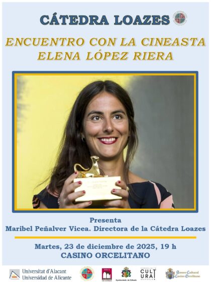Orihuela, evento: Encuentro con la cineasta oriolana Elena López Riera, organizado por la Cátedra Loazes de la Universidad de Alicante (UA) y Ateneo Cultural Casino Orcelitano