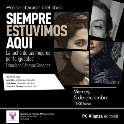 Orihuela, evento cultural: Presentación del libro 'Siempre estuvimos aquí. La lucha de las mujeres por la igualdad', del escritor Francisco Cánovas, organizada por la Biblioteca Municipal ‘María Moliner’