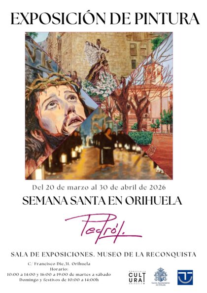 Orihuela, evento: Exposición de pintura 'Semana Santa en Orihuela', del artista Pedrol, organizada por la Concejalía de Cultura y Museo de la Reconquista