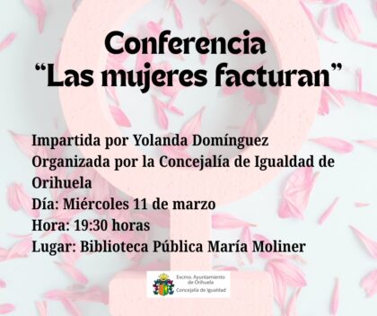 Orihuela, evento: Conferencia 'Las mujeres facturan', por la artista visual, escritora y conferenciante, Yolanda Domínguez, dentro de los actos del Día Internacional de la Mujer, el 8M, organizados por la Concejalía de Igualdad