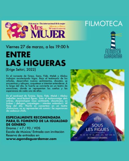 Guardamar del Segura, evento cultural: Sesión de cine con la película tunecina 'Entre las higueras' (2022, VOS) en el ciclo 'Filmoteca' y en el Mes de la Mujer y 8M, dentro de la agenda municipal de marzo del Ayuntamiento