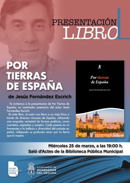 Guardamar del Segura, evento cultural: Presentación del poemario 'Por tierras de España', del autor Jesús Fernández Escrich, dentro de la agenda municipal de marzo del Ayuntamiento