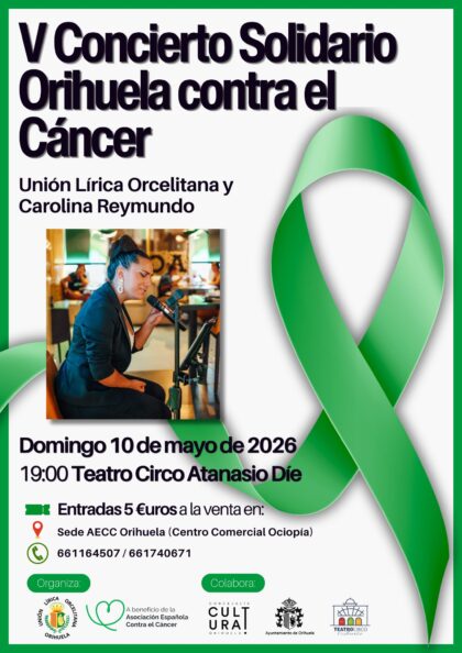 Orihuela, evento cultural: V Concierto Solidario 'Orihuela Contra el Cáncer' a beneficio de la Asociación Española Contra el Cáncer (AECC), por la Unión Lírica Orcelitana (ULO) y la cantante Carolina Reymundo, dentro de la programación del segundo cuatrimestre de 2026 del Teatro Circo 'Atanasio Die'