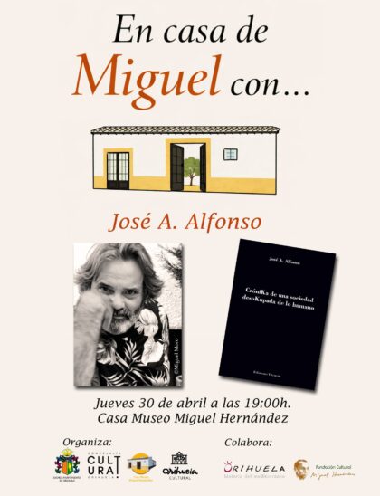 Orihuela, evento cultural: Presentación del libro 'Crónika de una sociedad desokupada de lo humano', por su autor José A. Alfonso, en el ciclo de encuentros literarios 'En casa de Miguel con...', dentro de los actos organizados por la Concejalía de Cultura y la Casa Museo Miguel Hernández con la colaboración de la Fundación Cultural Miguel Hernández Orihuela, evento cultural: Presentación del libro 'Crónika de una sociedad desokupada de lo humano', por su autor José A. Alfonso, en el ciclo de encuentros literarios 'En casa de Miguel con...', dentro de los actos organizados por la Concejalía de Cultura y la Casa Museo Miguel Hernández con la colaboración de la Fundación Cultural Miguel Hernández