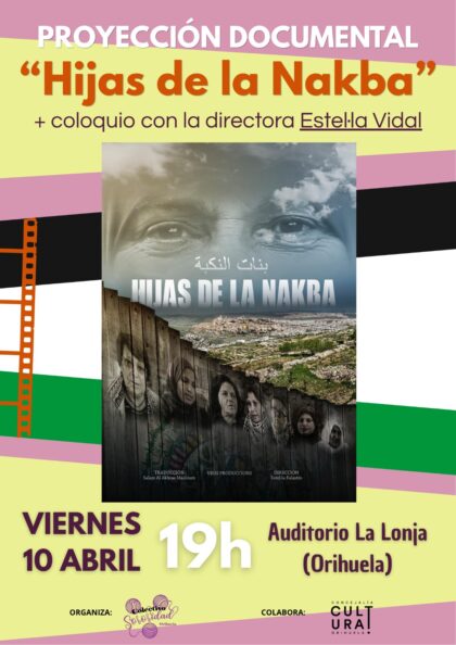 Orihuela, evento cultural: Sesión de cine con el documental 'Hijas de la Nakba. Voces de mujeres palestinas', dirigido por Estel•la Vidal, y coloquio posterior con ella, organizada por el 'Colectivo Sororidad'