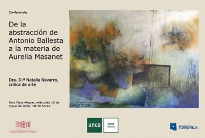 Torrevieja, evento: SUSPENDIDA Conferencia 'De la abstracción de Antonio Ballesta a la materia de Aurelia Masanet', por la crítica de arte Natalia Navarro, dentro de la programación cultural para el segundo cuatrimestre de 2026 organizada por la Concejalía de Cultura