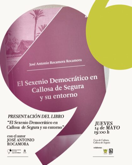 Callosa de Segura, evento cultural: Presentación del libro 'El sexenio democrático en Callosa de Segura y su entorno', del escritor José Antonio Rocamora, dentro de los actos de mayo organizados por la Concejalía de Cultura