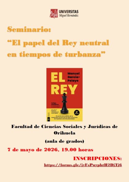 Orihuela, evento: Seminario 'El papel del Rey neutral en tiempos de turbanza', por el catedrático de Derecho Constitucional de la Universidad Complutense de Madrid, Eloy García López, organizado por la Facultad de Ciencias Sociales y Jurídicas de Orihuela de la Universidad Miguel Hernández (UMH)