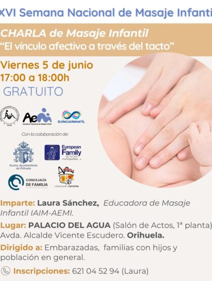 Orihuela, evento: Charla 'El vínculo afectivo a través del tacto', por la educadora de masaje infantil, Laura Sánchez, para embarazadas, familias con hijos y población, dentro de los actos de la XVI Semana Nacional de Masaje Infantil organizados por la Asociación Española de Masaje Infantil (AEMI) y la Concejalía de Familia