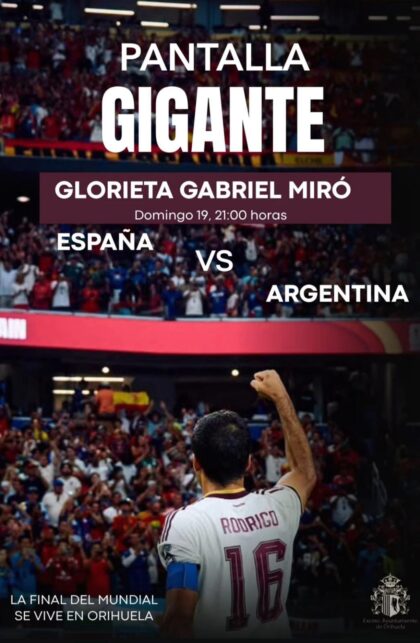 Orihuela, evento: Retransmisión del partido de fútbol de la final del Mundial entre la selección española y Argentina en pantalla gigante, organizada por el Ayuntamiento
