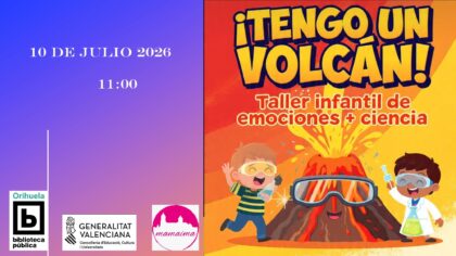 Orihuela, evento: Taller infantil de emociones y ciencia '¡Tengo un volcán!', a cargo de 'Mamaima', dentro de los talleres y actividades infantiles de verano 2026 de la Biblioteca Pública y Archivo Histórico ‘Fernando de Loazes’