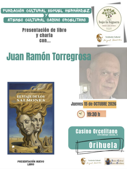 Orihuela, evento cultural: Presentación del libro 'El viaje de los salmones' y charla con su autor, Juan Ramón Torregrosa, dentro del ciclo 'Bajo la higuera. Charla con autor/a' organizado por Fundación Cultural Miguel Hernández