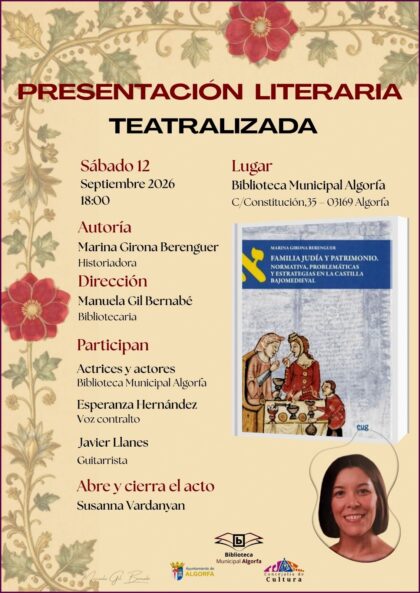 Algorfa, evento cultural: Presentación literaria teatralizada del libro 'Familia judía y patrimonio. Normativa, problemáticas y estrategias en la Castilla bajomedieval', de la historiadora Marina Girona, con representaciones y actuaciones musicales, organizada por la Biblioteca Municipal
